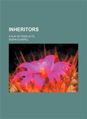 Inheritors; A Play in Three Acts,1459089758,9781459089754