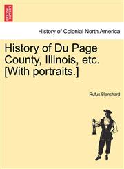 History of Du Page County, Illinois, etc. [With portraits.],124141873X,9781241418731