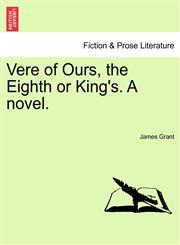 Vere of Ours, the Eighth or King's. a Novel.,1240893523,9781240893522