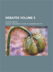 Debates; official report Volume 5,1231973420,9781231973424