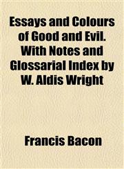 Essays and Colours of Good and Evil. With Notes and Glossarial Index by W. Aldis Wright,115265473X,9781152654730