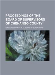 Proceedings of the Board of Supervisors of Chenango County,1236891317,9781236891310