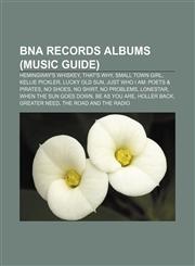 BNA Records albums (Music Guide) Hemingway's Whiskey, That's Why, Small Town Girl, Kellie Pickler, Lucky Old Sun,1155322959,9781155322957