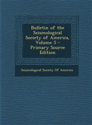 Bulletin of the Seismological Society of America, Volume 5 - Primary Source Edition,1293148040,9781293148044