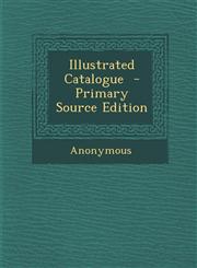 Illustrated Catalogue  - Primary Source Edition,1295238845,9781295238842
