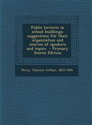 Public Lectures in School Buildings; Suggestions for Their Organization and Sources of Speakers and Topics,1287663540,9781287663546
