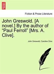 John Greswold. [A novel.] By the author of "Paul Ferroll" [Mrs. A. Clive].,1241200963,9781241200961