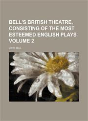 Bell's British theatre, consisting of the most esteemed English plays Volume 2,1130770907,9781130770902