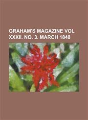 Graham's Magazine Vol XXXII. No. 3. March 1848,1153817748,9781153817745