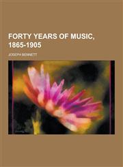 Forty Years of Music, 1865-1905,1230262377,9781230262376