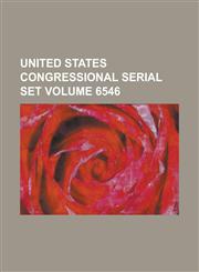 United States Congressional Serial Set Volume 6546,1234059878,9781234059873