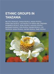 Ethnic groups in Tanzania Nilotic peoples, Chaga people, Hadza people, Nyakyusa people, Luo people of Kenya and Tanzania, Nyamwezi people, Hehe people, Kaguru people, Matengo people, Fipa people, Ngoni people, Luo peoples, Gogo people,1156462762,9781156462768