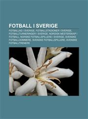 Fotball i Sverige Fotballag i Sverige, Fotballstadioner i Sverige, Fotballturneringer i Sverige, Nordisk mesterskap i fotball,1233366556,9781233366552