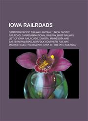Iowa railroads Canadian Pacific Railway, Amtrak, Union Pacific Railroad, Canadian National Railway, BNSF Railway, List of Iowa railroads, Dakota, Minnesota and Eastern Railroad, Norfolk Southern Railway, Midwest Electric Railway,1157405495,9781157405498