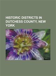 Historic Districts in Dutchess County, New York Academy Street Historic District (Poughkeepsie, New York), Balding Avenue Historic District, Bloomval,1230831339,9781230831336