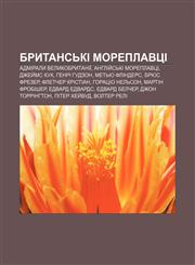Brytansʹki moreplavtsi Admiraly Velykobrytaniï, Anhliy̆sʹki moreplavtsi, Dzhey̆ms Kuk, Henri Hudzon, Metʹyu Flinders, Bryus Frezer,123384184X,9781233841844