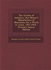 Armies of Industry Our Nation's Manufacture of Munitions for a World in Arms, 1917-1918,1287576117,9781287576112