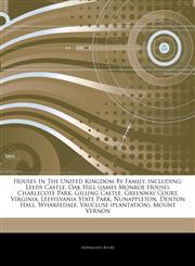 Articles On Houses In The United Kingdom By Family, including Leeds Castle, Oak Hill (james Monroe House), Charlecote Park, Gilling Castle, Greenway Court, Virginia, Leesylvania State Park, Nunappleton, Denton Hall, Wharfedale,124464496X,9781244644960