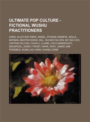 Ultimate Pop Culture - Fictional wushu practitioners Aang, Alley-Kat-Abra, Angel, Athena Asamiya, Azula, Batman, Beatrix Kiddo, Bill, Blood Falcon, Bo' Rai Cho, Captain Falcon, Chun-Li, Clank, Coco Bandicoot, Deadpool, Dukey, Frost, Havik, Iroh, Joker, K,1234786249,9781234786243