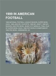 1999 in American football 1999 National Football League season, Super Bowl XXXIV, 1999-2000 NFL playoffs, 1999 NFL Draft, 1999 NFL season,1156061962,9781156061961