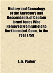 History and Genealogy of the Ancestors and Descendants of Captain Israel Jones Who Removed From Enfield to Barkhamsted, Conn., in the Year 1759,1151419311,9781151419316