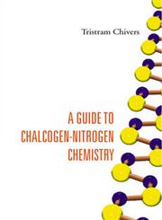 A Guide to Chalcogen-Nitrogen Chemistry,9812560955,9789812560957
