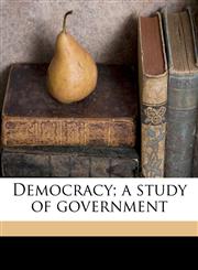 Democracy; a study of government,1178169510,9781178169515