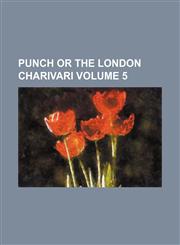 Punch or the London Charivari Volume 5,1130298035,9781130298031