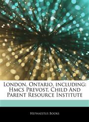 Articles On London, Ontario, including Hmcs Prevost, Child And Parent Resource Institute,1242624104,9781242624100