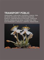 Transport públic Ferrocarril, Funiculars, Telefèrics, Tramvia, Tren de vapor, Escàndol dels tramvies americans, EuroCity,123274123X,9781232741237