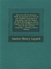 Nineveh and Its Remains With an Account of a Visit to the Chaldean Christians of Kurdistan, and the Yesidis, Or Devil Worshippers; and an Inquiry Into the Manners and Arts of the Ancient Assyrians - Primary Source Edition,1295815281,9781295815289