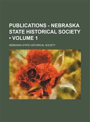 Publications - Nebraska State Historical Society (Volume 1),1458958647,9781458958648