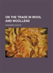 On the Trade in Wool and Woollens,1235809145,9781235809149