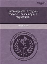 Commonplaces in religious rhetoric The making of a megachurch.,1243813148,9781243813145
