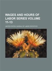 Wages and hours of labor series Volume 11-13,1130983412,9781130983418