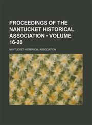 Proceedings of the Nantucket Historical Association (Volume 16-20),1154360180,9781154360189