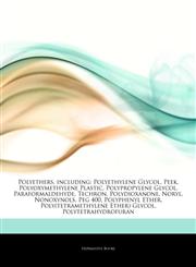 Articles On Polyethers, including Polyethylene Glycol, Peek, Polyoxymethylene Plastic, Polypropylene Glycol, Paraformaldehyde, Techron, Polydioxanone, Noryl, Nonoxynols, Peg 400, Polyphenyl Ether, Poly(tetramethylene Ether) Glycol,1243990236,9781243990235