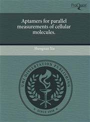 Aptamers for parallel measurements of cellular molecules.,1243816031,9781243816030