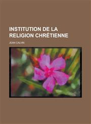 Institution de La Religion Chretienne,1153492911,9781153492911