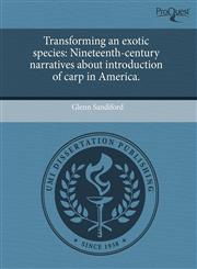 Transforming an exotic species Nineteenth-century narratives about introduction of carp in America.,1243700696,9781243700698