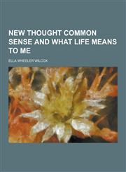 New Thought Common Sense and What Life Means to Me,1230406611,9781230406619