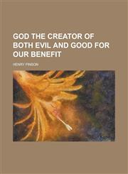 God the Creator of Both Evil and Good for Our Benefit,1150664827,9781150664823