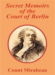 Secret Memoirs of the Court of Berlin,141020734X,9781410207340