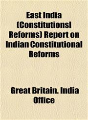East India (Constitutionsl Reforms) Report on Indian Constitutional Reforms,1152514393,9781152514393