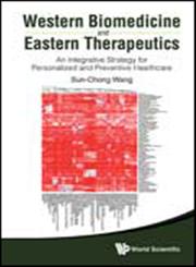 Western Biomedicine and Eastern Therapeutics An Integrative Strategy for Personalized and Preventive Healthcare,9814412872,9789814412872