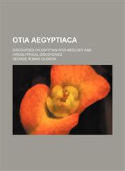 Otia Aegyptiaca; Discourses on Egyptian Archaeology and Hiroglyphical Discoveries,115036713X,9781150367137