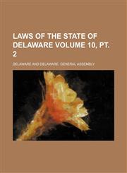 Laws of the State of Delaware Volume 10, pt. 2,123595935X,9781235959356