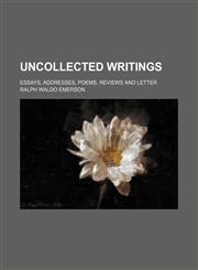 Uncollected Writings; Essays, Addresses, Poems, Reviews and Letter,145900826X,9781459008267