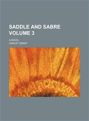 Saddle and sabre Volume 3; A novel,1231937602,9781231937600
