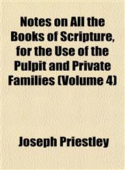 Notes on All the Books of Scripture, for the Use of the Pulpit and Private Families (Volume 4),1153061457,9781153061452